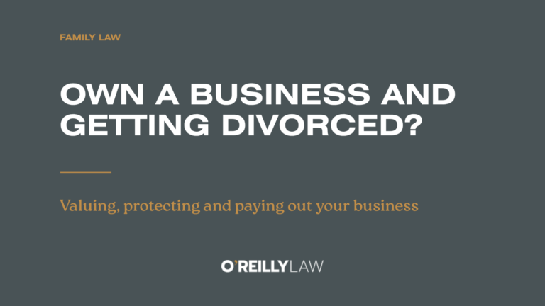 O'Reilly Law: Your business in a divorce – what every business owner should know