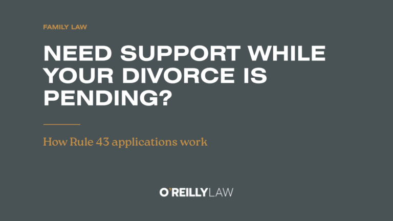 O'Reilly Law: Rule 43 applications – interim maintenance and relief while your divorce is pending