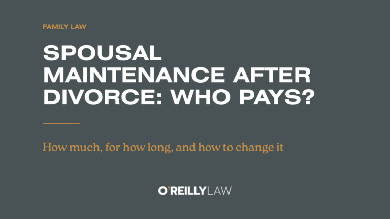 O'Reilly Law: Spousal maintenance after divorce: who pays? How much, for how long, and how to change it