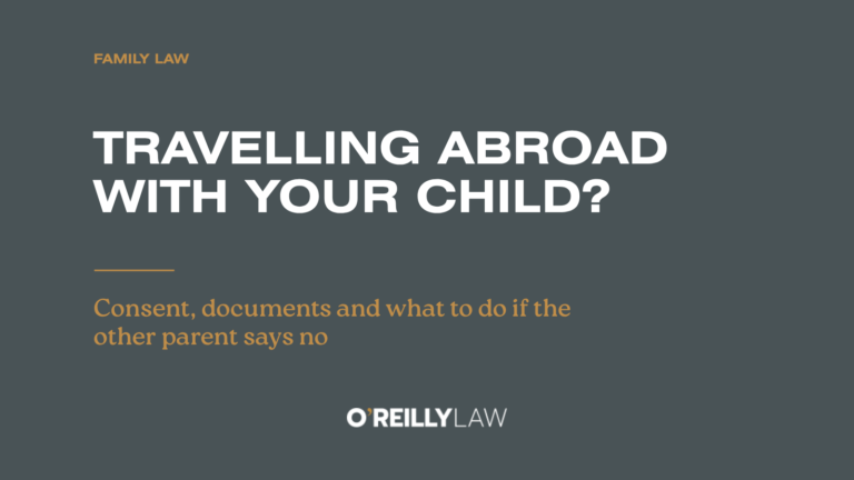 O'Reilly Law: Travelling or relocating with your child – consent and documents